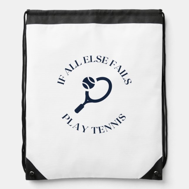 If all else fails play tennis drawstring bag (Front)