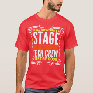 If All The Worlds A Stage Then The Tech Crew Must T-Shirt