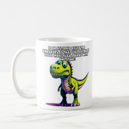 If an asteroid killed the dinosaurs  coffee mug