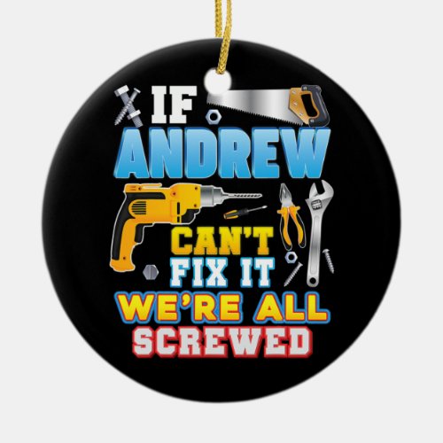 If Andrew Cant Fix It Were All Screwed Father Ceramic Ornament