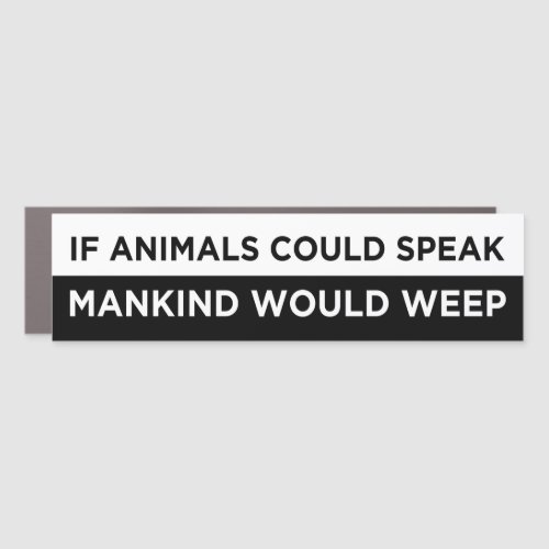 if animals could speak mankind would  weep vegan car magnet