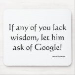 If Any Man Lack Wisdom, Let Him Ask Of Google! Mouse Pad at Zazzle