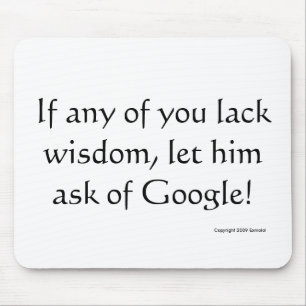 If any man lack wisdom, let him ask of Google! Mouse Pad