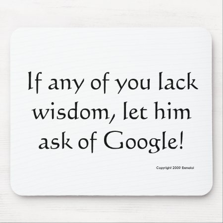 If Any Man Lack Wisdom, Let Him Ask Of Google! Mouse Pad