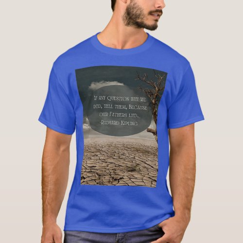 If Any Question Why We Died Rudyard Kipling Classi T_Shirt