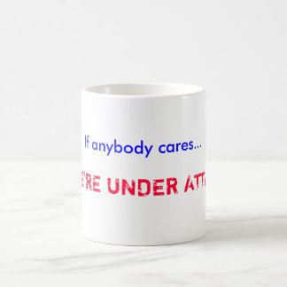 If anybody cares..., ...WE'RE UNDER ATTACK! Coffee Mug