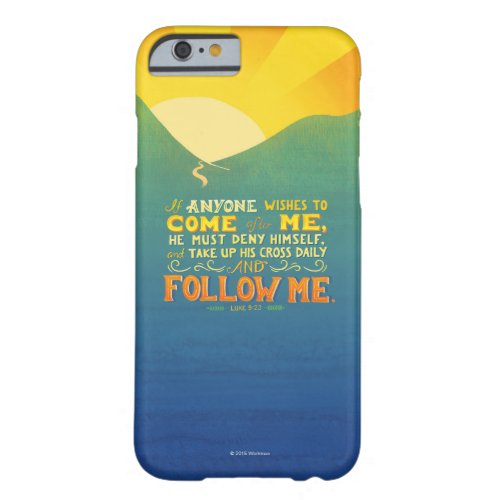 If Anyone Wishes to Come After Me Barely There iPhone 6 Case