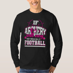 If Archery Was Easy They'd Call It Football T-Shirt