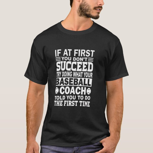If At First You Don T Succeed Baseball Coach Funny T-Shirt (Front)