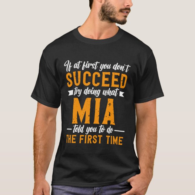 If at First You Don t Succeed Try Doing What Mia T T-Shirt (Front)