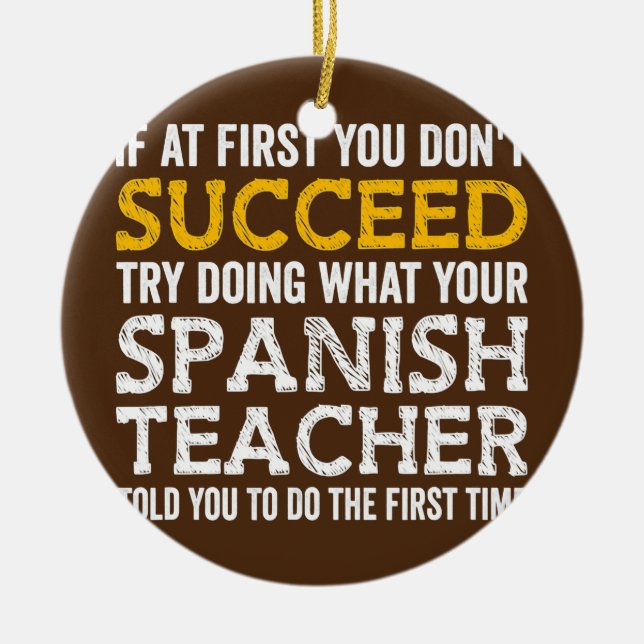 If At First You Don't Succeed Ask Your Spanish Ceramic Ornament (Front)