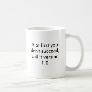 If at first you don't succeed, call it version 1.0 coffee mug