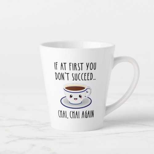 If At First You Dont Succeed Chai Chai Again Latte Mug