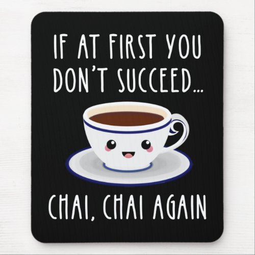 If At First You Dont Succeed Chai Chai Again Mouse Pad