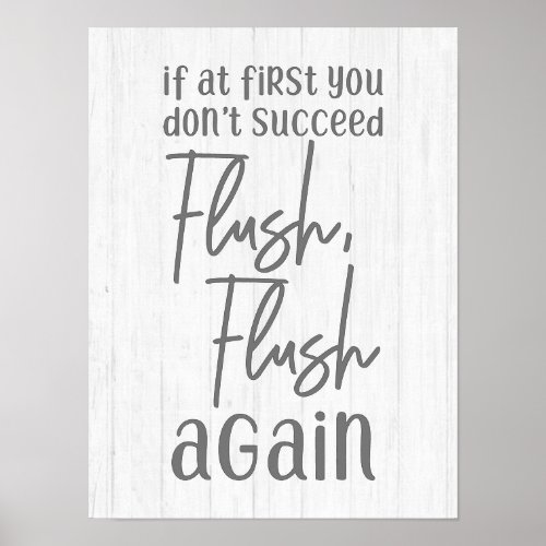 If At First You Dont Succeed Flush Again Bathroom Poster