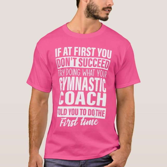 If at First You Dont Succeed Gymnastic Coach Gift  T-Shirt (Front)