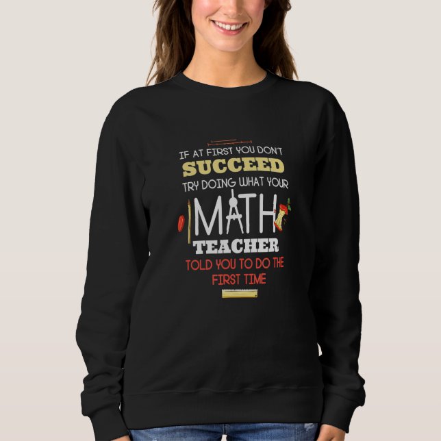 If At First You Don't Succeed  Math Teacher Sweatshirt (Front)