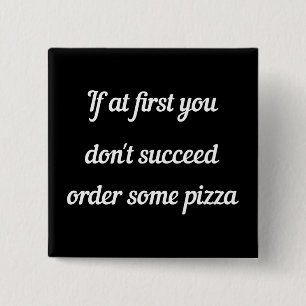 If at first you don't succeed, order some pizza. button