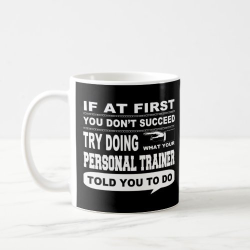 If at First You Dont Succeed Personal Trainer  Coffee Mug