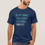 If At First You Don&#39;t Succeed, Reboot T-shirt at Zazzle