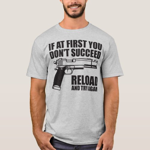 If at first you dont succeed reload and try again T_Shirt