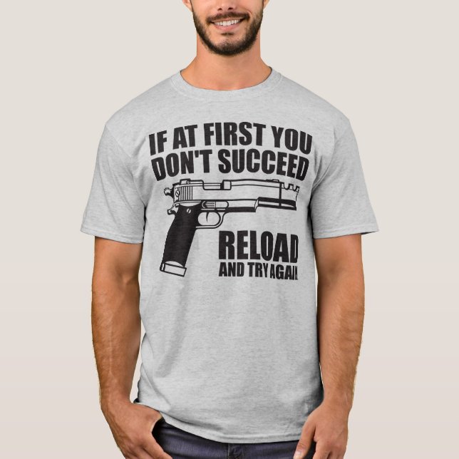 If at first you don't succeed reload and try again T-Shirt (Front)