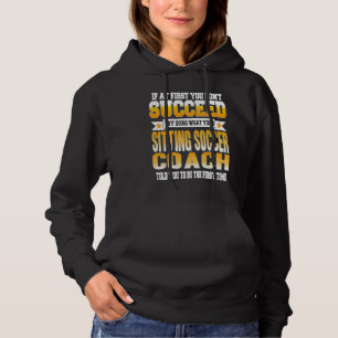 If At First You Don't Succeed Sitting Soccer Coach Hoodie