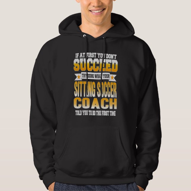If At First You Don't Succeed Sitting Soccer Coach Hoodie (Front)
