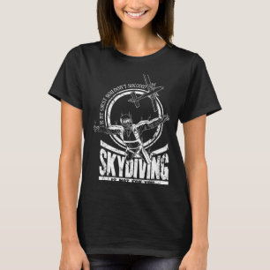 If At First You Don't Succeed Skydiving Is Not For T-Shirt