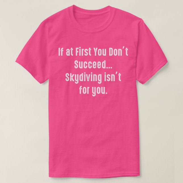If at First You Dont Succeed Skydiving Isnx27t for T-Shirt (Design Front)