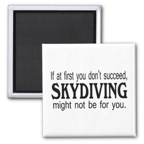 If At First you Dont Succeed Skydiving Might Not Magnet