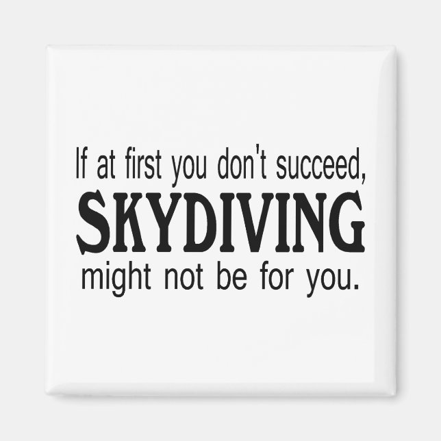 If At First you Dont Succeed Skydiving Might Not.. Magnet (Front)