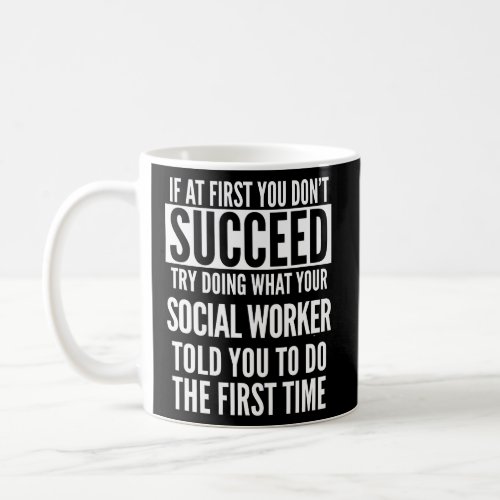 If At First You Dont Succeed Social Worker  Coffee Mug