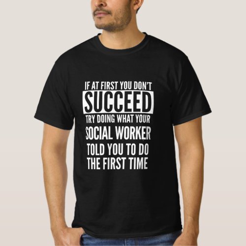 If At First You Dont Succeed Social Worker  T_Shirt