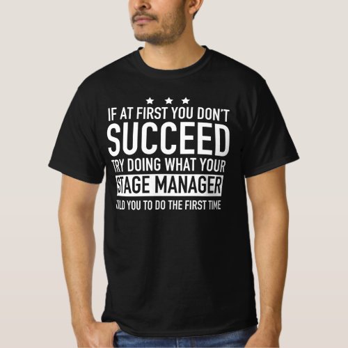 If At First You Dont Succeed Stage Manager T_Shirt