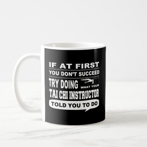 If at First You Dont Succeed Tai Chi Instructor  Coffee Mug