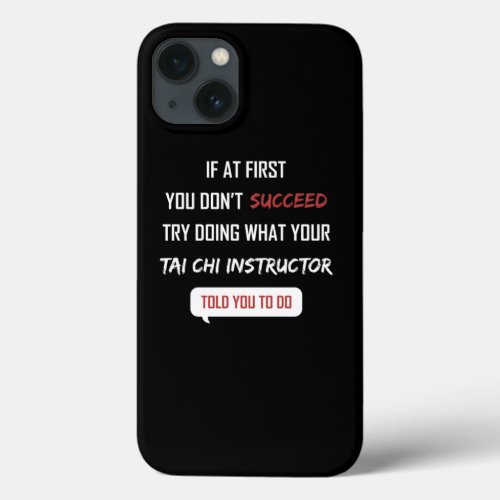 If At First You DonT Succeed Tai Chi Instructor Pr iPhone 13 Case