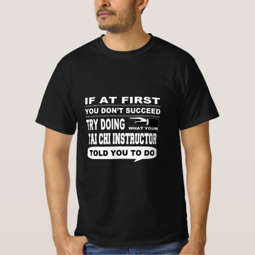 If at First You Dont Succeed Tai Chi Instructor  T_Shirt