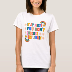 if at first you don't succeed try again T-Shirt