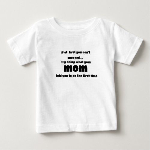 If at first you dont succeed try  Baby T_Shirt