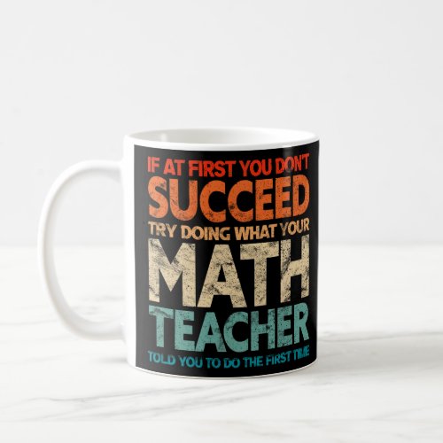 If At First You Dont Succeed Try Doing Funny Math Coffee Mug