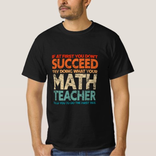 If At First You Dont Succeed Try Doing Funny Math T_Shirt