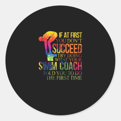 If At First You Dont Succeed Try Doing Swim Coach Classic Round Sticker