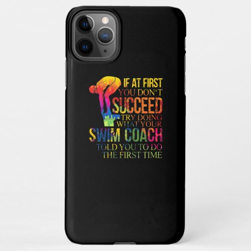 If At First You Dont Succeed Try Doing Swim Coach iPhone 11Pro Max Case