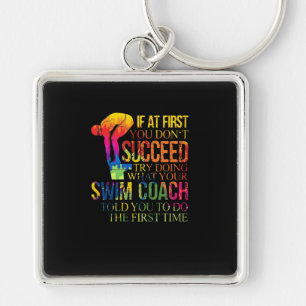 If At First You Don't Succeed Try Doing Swim Coach Keychain