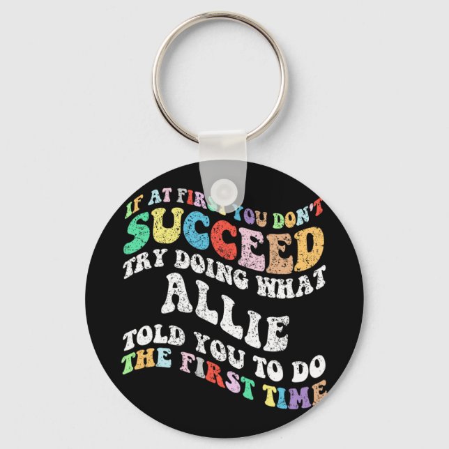If At First You Don't Succeed Try Doing What Allie Keychain (Front)