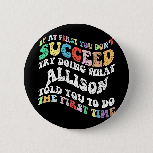 If At First You Don't Succeed Try Doing What Allis Button (Front)