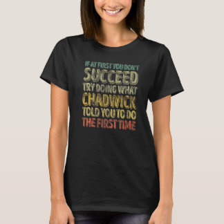 If At First You Don't Succeed Try Doing What Chadw T-Shirt