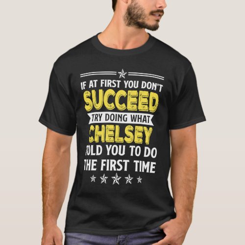 If At First You Dont Succeed Try Doing What Chels T_Shirt