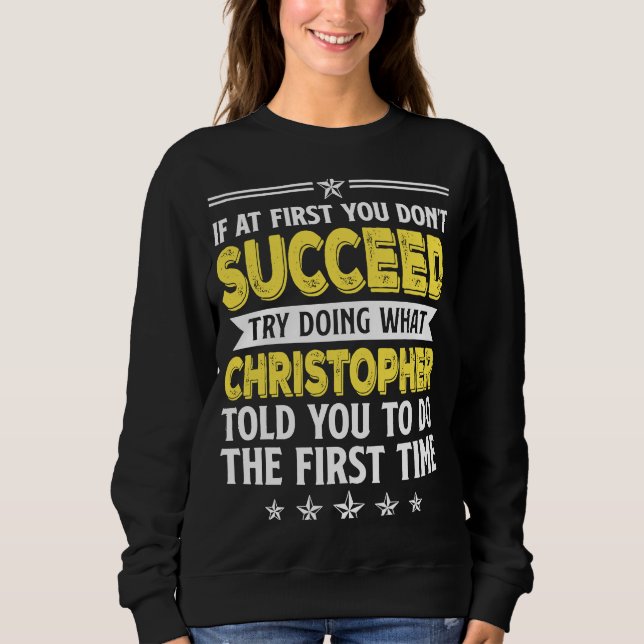 If At First You Don't Succeed Try Doing What Chris Sweatshirt (Front)